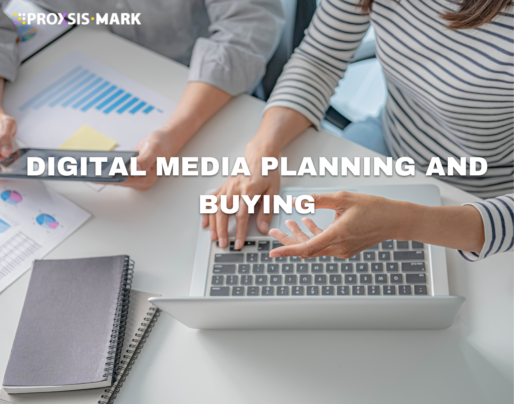 DIGITAL MEDIA PLANNING AND BUYING - Proxsis Mark